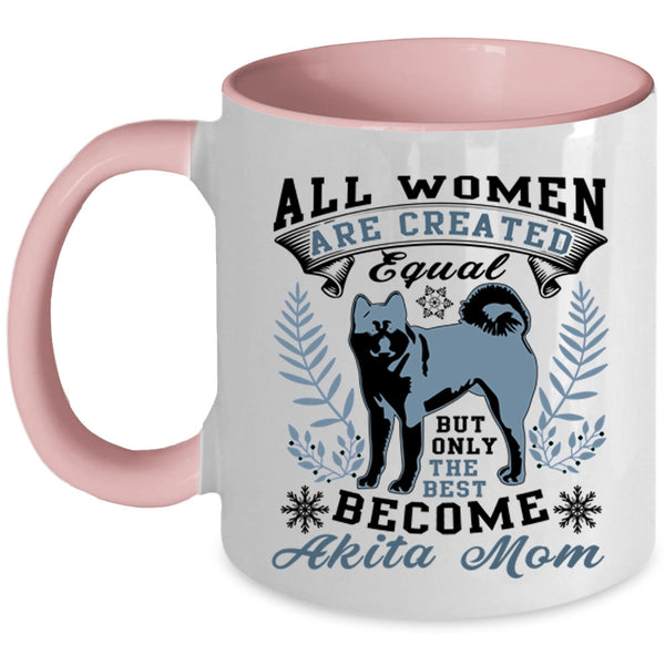 Cute Mom Coffee Mug, Only The Best Women Become Akita Mom Accent Mug