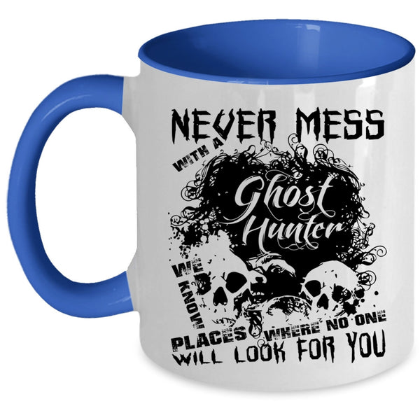 Cool Hunter Coffee Mug, Never Mess With A Ghost Hunter Accent Mug