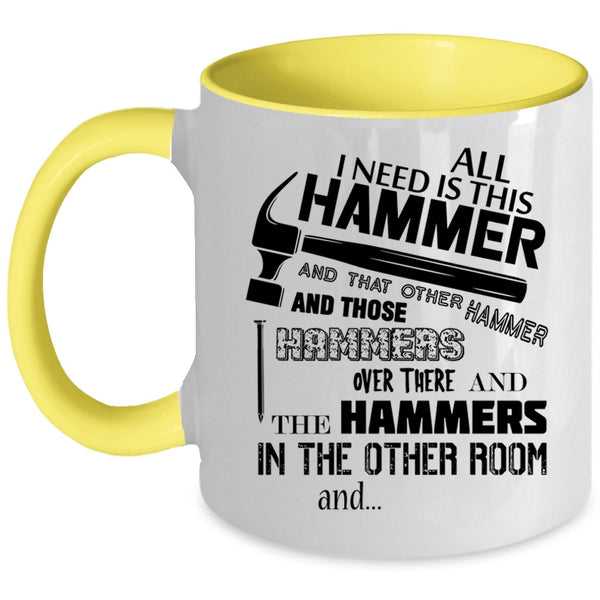 Cool Carpenter Coffee Mug, All I Need Is This Hammer Accent Mug