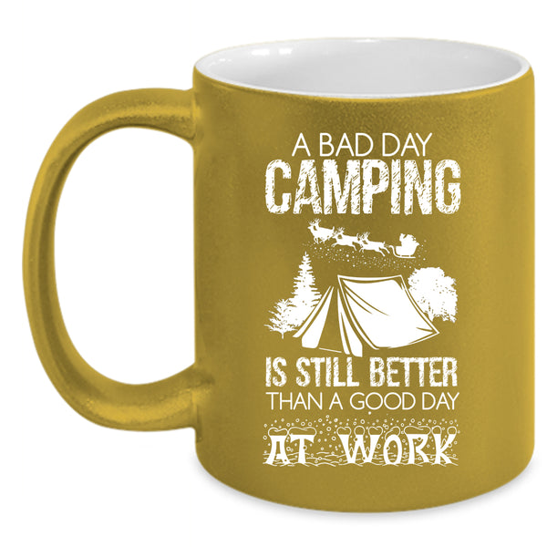 A Bad Day Camping Coffee Mug, A Good Day At Work Coffee Cup
