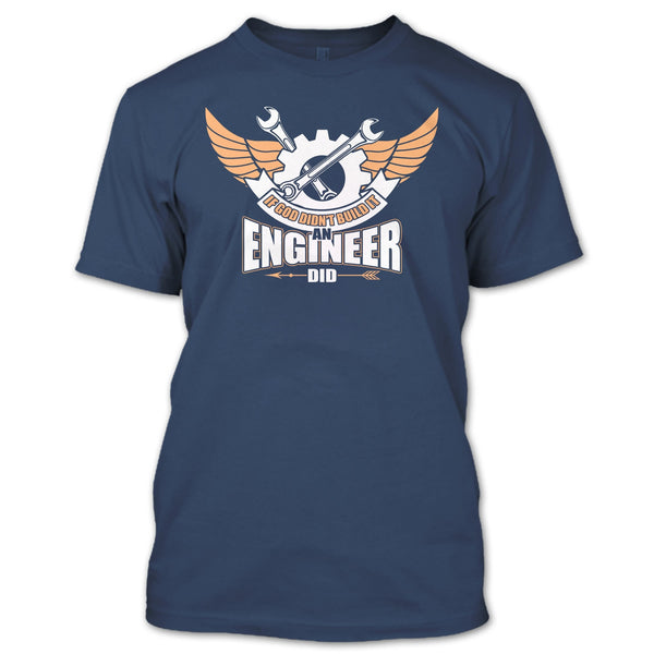 If God Didin't Build It T Shirt, An Engineer Did T Shirt