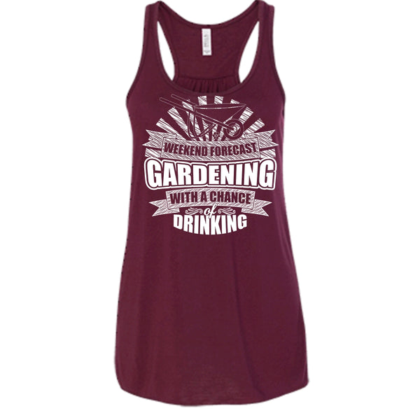Weekend Forecast Gardening T Shirt, With A Chance Of Drinking Tank Top