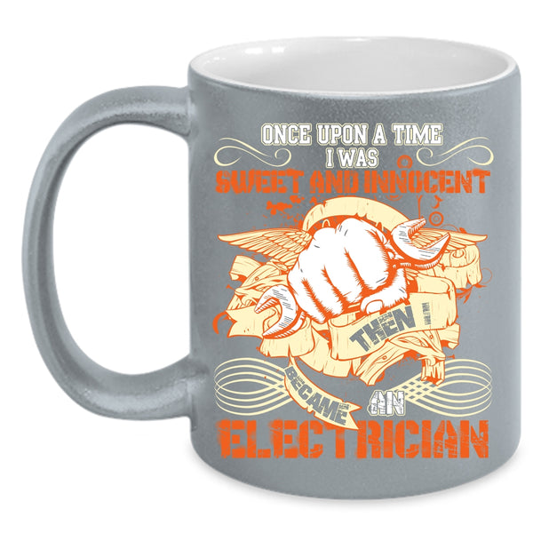 I Was Sweet And Innocent Coffee Mug, I Became An Electrician Coffee Cup