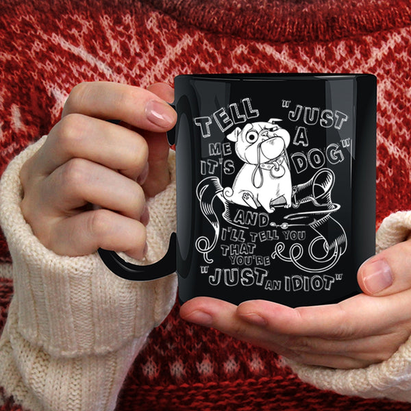 Tell Me It's Just A Dog Coffee Mug, Cool Dog Lovers Coffee Cup