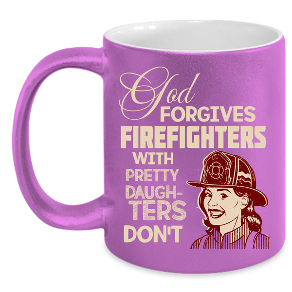 God Forgives Firefighters Coffee Mug, Pretty Daughters Coffee Cup