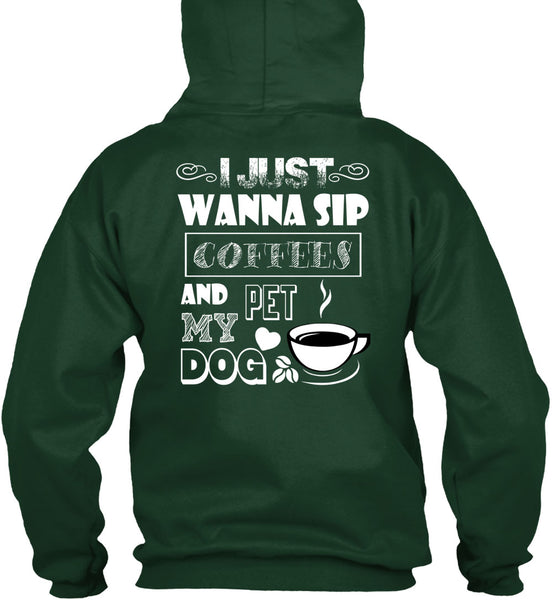 I Just Wanna Sip Coffees And Pet My Dog T Shirt, I Love My Dog T Shirt