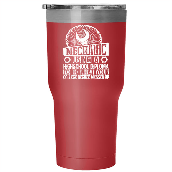 Mechanic Using A Highschool Diploma Tumbler 30 oz Stainless Steel, Cool Travel Mug