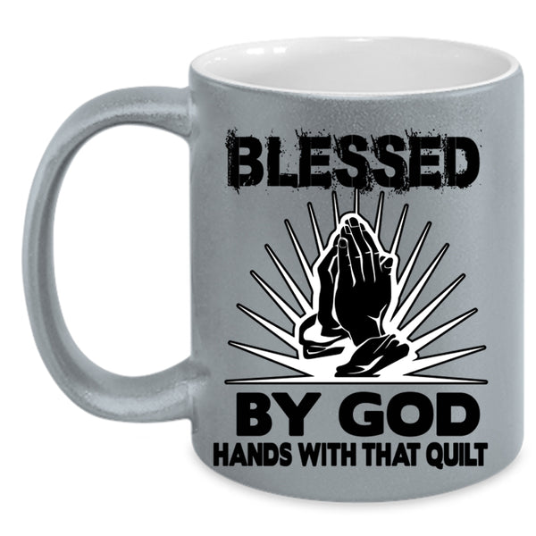 Hands With That Quilt Coffee Mug, Blessed By God Accent Mug