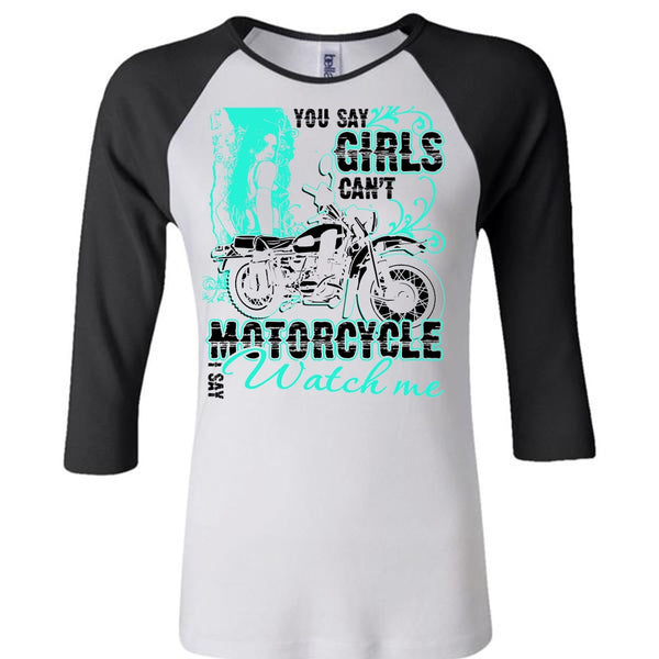 You Say Girls Can't Motorcycle T Shirt, I Love Biking T Shirt, Awesome T-Shirts