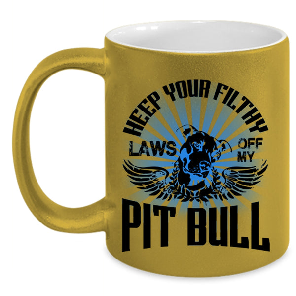 Cool Pitbull Coffee Mug, Keep Your Filthy Laws Off My Pit Bull Accent Mug