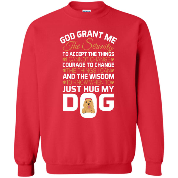 Just Hug My Dog T Shirt, I Love My Dog Sweatshirt