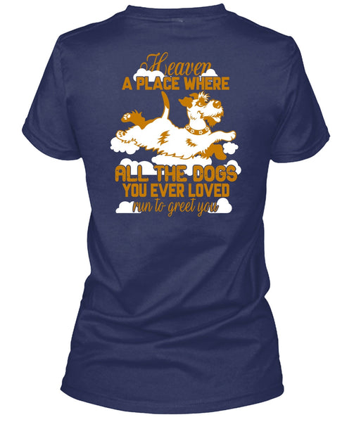 Heaven A Place Where All The Dogs T Shirt, Run To Greet You T Shirt