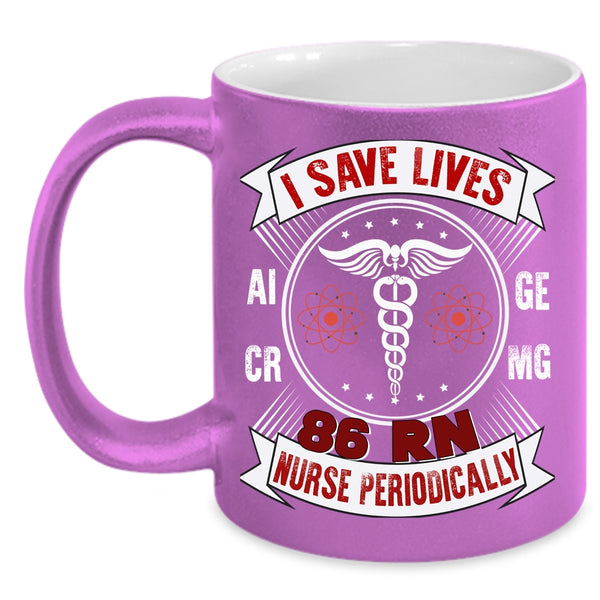 I Save Lives 86 RN Nurse Periodically Coffee Mug, Awesome Nurse Coffee Cup