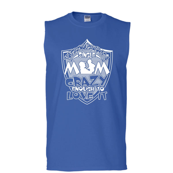 To Be A Single Mom T Shirt, Crazy Enough To Love It Tank Top (Men's Cotton Sleeveless)