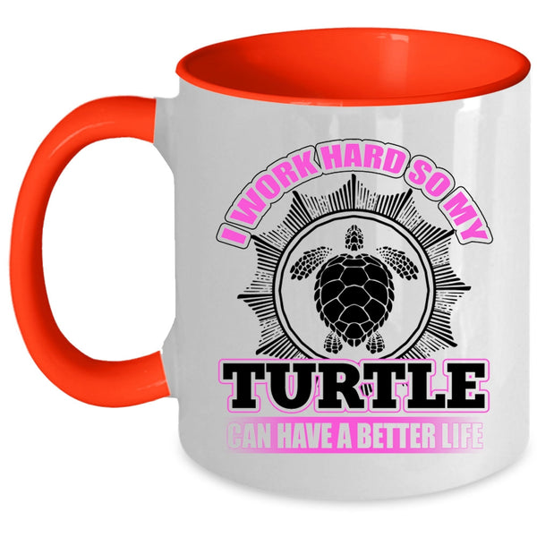 So My Turtle Can Have A Better Life Coffee Mug, I Work Hard Accent Mug