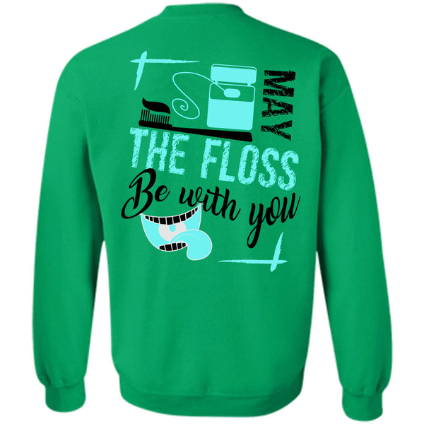 Being A Dentist T Shirt, May The Floss Be With You Sweatshirt