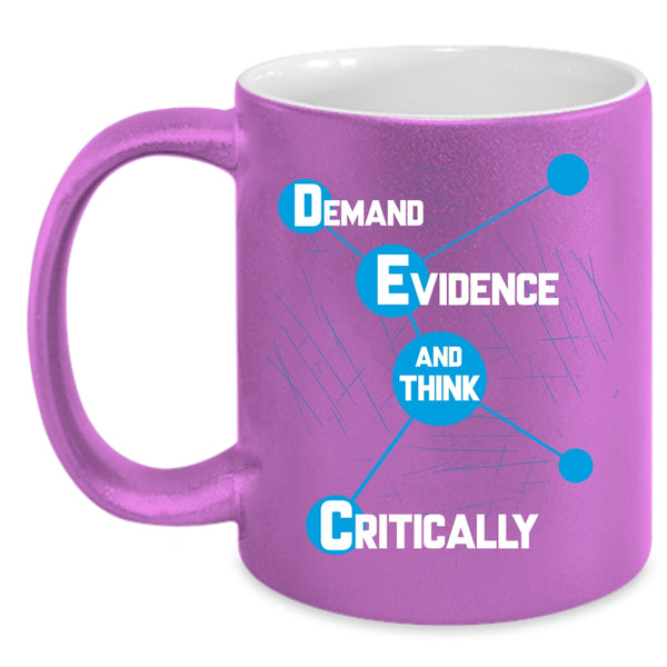 Demand Evidence Coffee Mug, Think Critically Coffee Cup