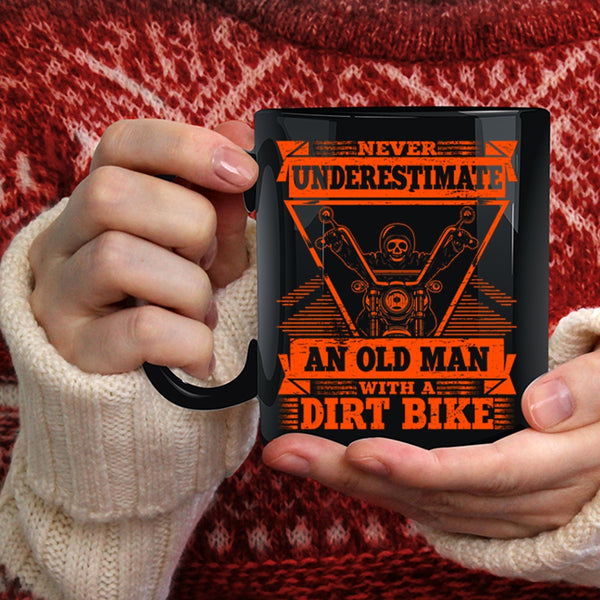 Never Underestimate Coffee Mug, An Old Man With A Dirt Bike Coffee Cup