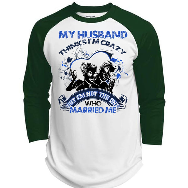 My Husband Thinks I'm Crazy T Shirt, I Love Husband T Shirt, Awesome T-Shirts  (Polyester Game Baseball Jersey)