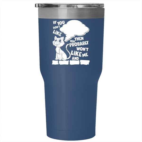 If You Don't Like Cats Tumbler 30 oz Stainless Steel, You Won't Like Me Travel Mug