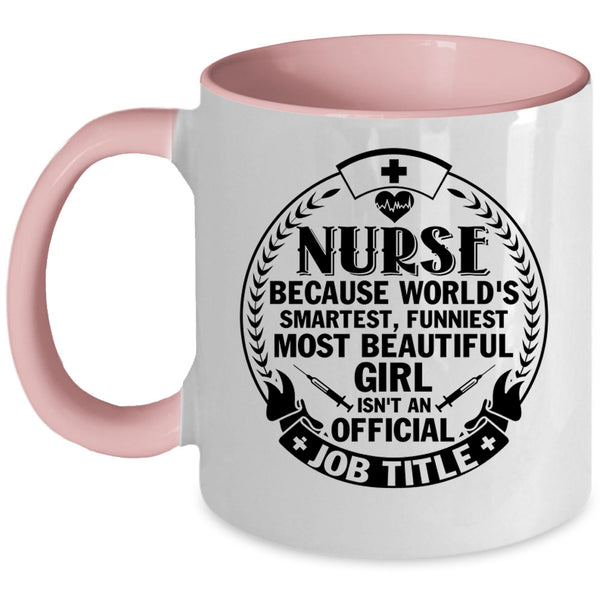 Funniest Most Beautiful Girl Coffee Mug, Nurse Accent Mug
