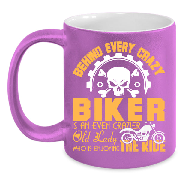Behind Every Crazy Biker Coffee Mug, Crazier Old Lady Coffee Cup