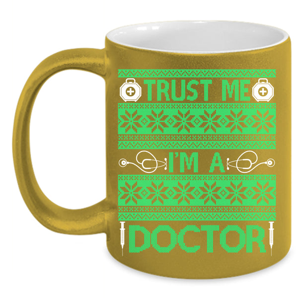 Trust Me I'm A Doctor Coffee Mug, Winter Holiday  Coffee Cup