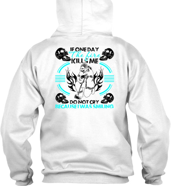 If One Day The Fire Kills Me T Shirt, I Love Firefighter T Shirt