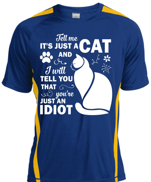 It's Just A Cat And I Will Tell You That You're Just An Idiot T Shirt, Pets T Shirt