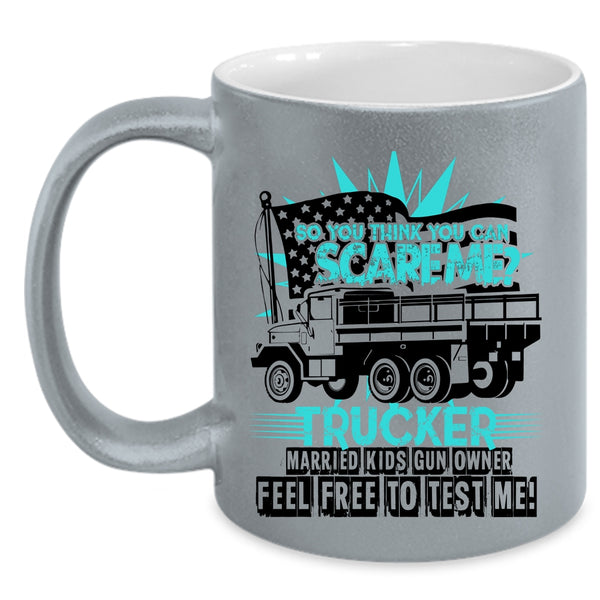 Trucker Coffee Mug, So You Think You Can Scare Me Accent Mug