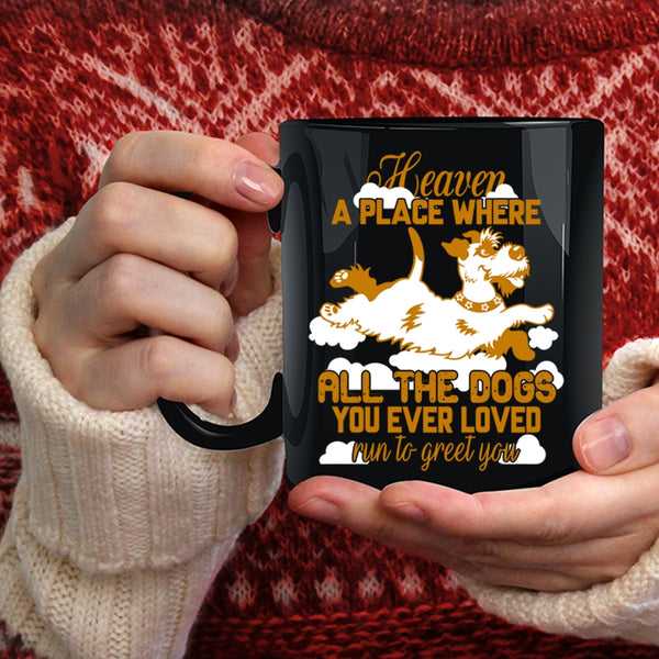 All The Dogs You Ever Loved Run To Greet You Coffee Mug, Funny Coffee Cup