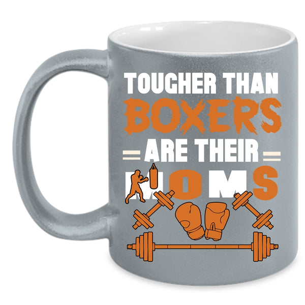 Tougher Than Boxers Are Their Moms Coffee Mug, Cute Mom Coffee Cup