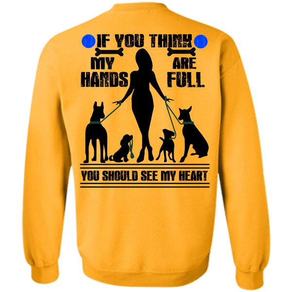 I Love My Dog T Shirt, You Think My Hands Are Full Sweatshirt