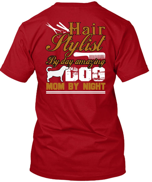 Hair Stylist By Day Amazing Dog T Shirt, Mom By Night T Shirt