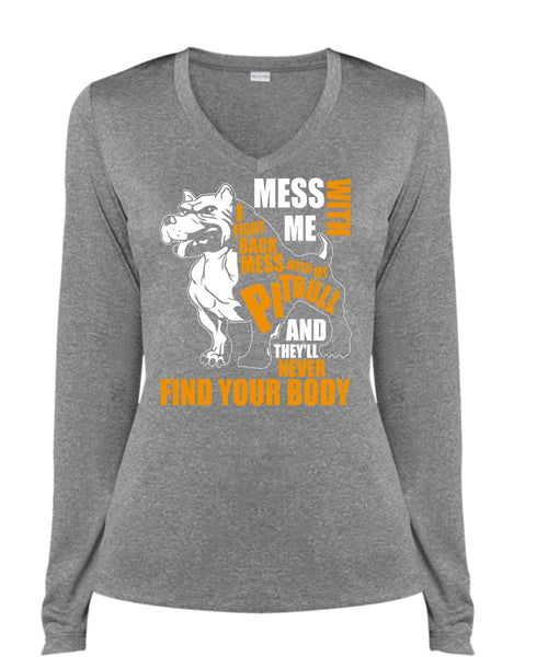 Mess With My Pit Bull T Shirt, Never Find Your Body T Shirt, Cool Shirt (Ladies LS Heather V-Neck)