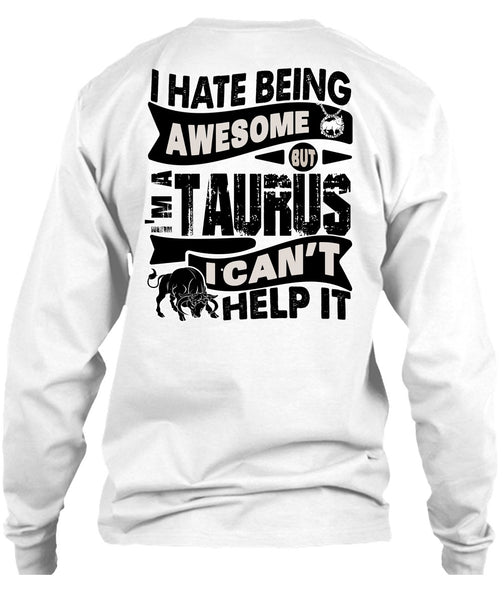 I Hate Being Awesome T Shirt, I Love Taurus T Shirt