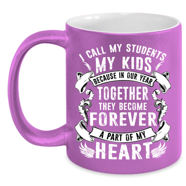 My Kids Coffee Mug, They Become Forever A Part Of My Heart Coffee Cup