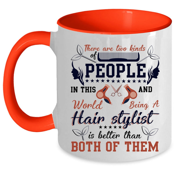 Being A Hair Stylist Is Better Coffee Mug, There Are Two Kinds Of People Accent Mug