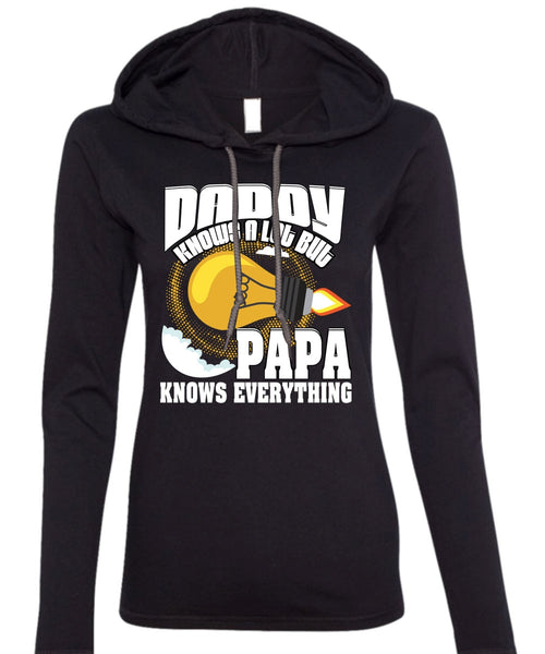 Daddy Knows A Lot T Shirt, Papa Knows Everything T Shirt (Anvil Ladies Ringspun Hooded)