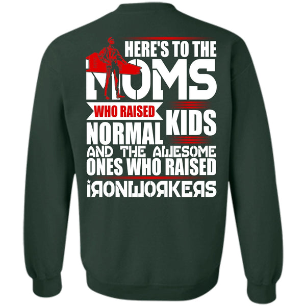 Here's To The Moms T Shirt, I Love Ironworker Sweatshirt