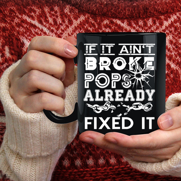 If It Ain't Broke Pops Already Fixed It Coffee Mug, Funny Technician Coffee Cup