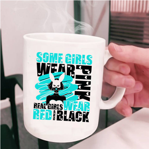 Real Girls Wear Red And Black Coffee Mug, Some Girls Wear Pink Cup