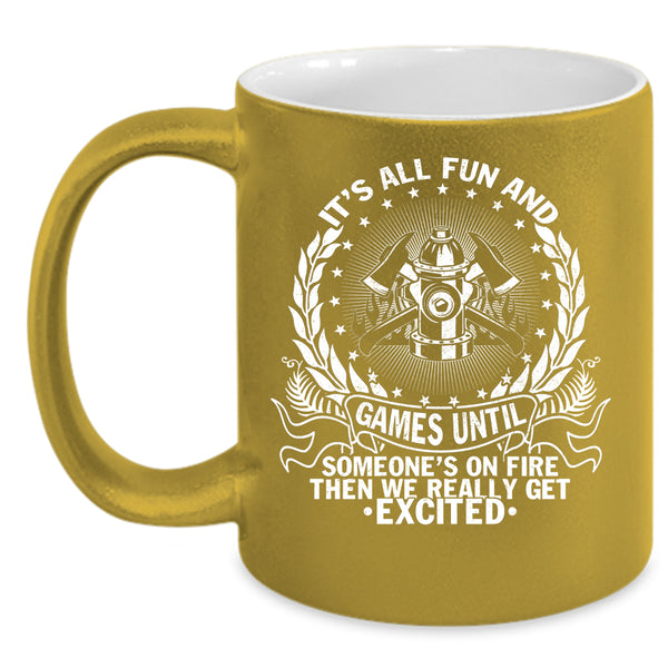 It's All Fun And Games  Coffee Mug, Funny Firefighter Coffee Cup
