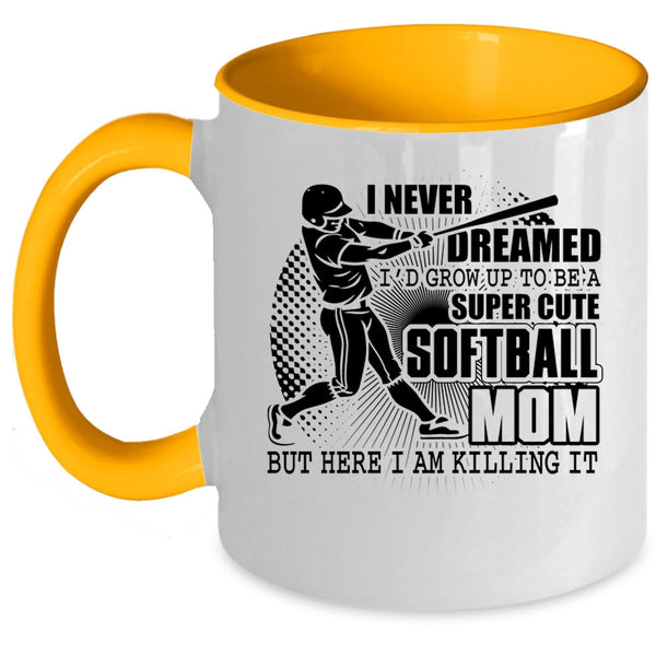 Cute Softball Mom Coffee Mug, I'd Grow Up To Be A Cute Softball Mom Accent Mug
