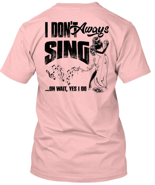 I Don't Always Sing T Shirt, I Love Musician T Shirt