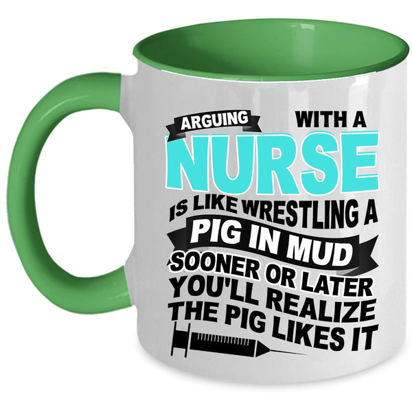 Funny Nurses Coffee Mug, Don't Arguing With A Nurse Accent Mug
