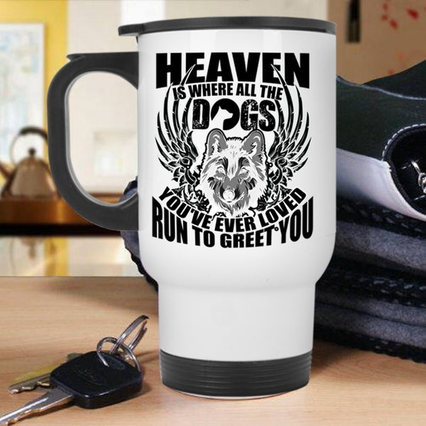 Cool Dogs Travel Mug, Heaven Is Where All The Dogs Mug