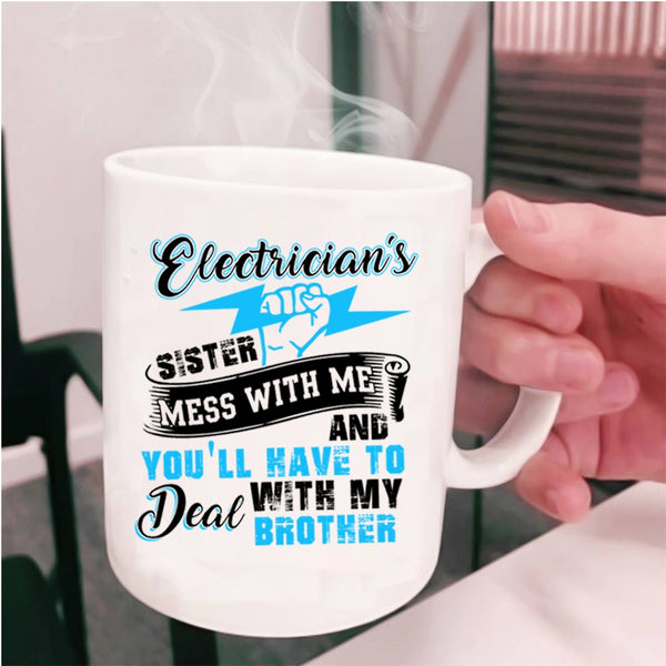 Don't Mess With Me Coffee Mug, Electrician's Sister Cup