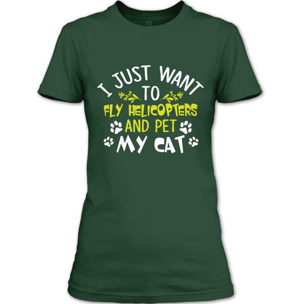I Just Want To Fly Helicopters And Pet My Cat T Shirt, I Love Flying Helicopters T Shirt