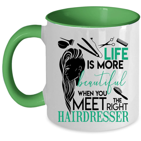 The Right Hairdresser Coffee Mug, Life Is More Beautiful Accent Mug